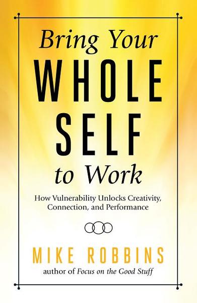Mike Robbins book  Bring Your Whole Self to Work named CEOReads top 25 books for 2018
